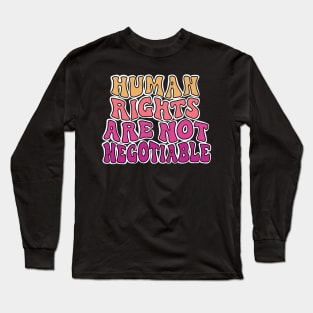 Human Rights Are Not Negotiable. Long Sleeve T-Shirt